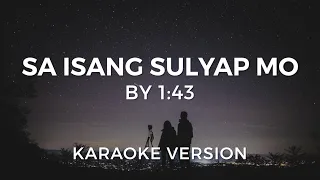 SA ISANG SULYAP MO by 1:43 (Karaoke Version)