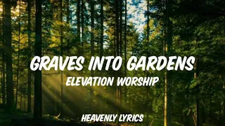 Graves into Gardens /Studio Version / Elevation Worship (Lyrics)