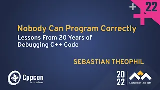 Nobody Can Program Correctly - Lessons From 20 Years of Debugging C++ Code - Sebastian Theophil