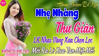 LK Bolero Nhạc Vàng Xưa Bất Hủ CỰC ÊM TAI ➤02-5 Mở Nhẹ Nhàng Đảm Bảo THƯ GIÃN Ngọt Ngào TOÀN BÀI HAY