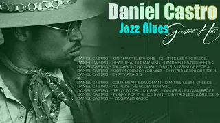 Jazz blues ⚜️  Daniel Castro  Greatest Hits  ⚜️  The Best Of Daniel Castro  Album