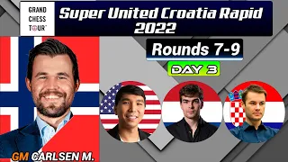 Rounds 7-9 | SuperUnited Croatia Rapid | Day 3 | Magnus Carlsen Chess Games | 22/07/22