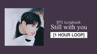 [1 HOUR LOOP] bts Jungkook -  Still with you 한시간 반복 (가사는 댓글에)