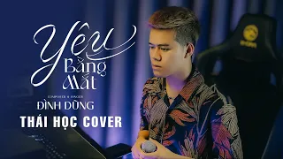 YÊU BẰNG MẮT - ĐÌNH DŨNG || Thái Học (Cover) | vì yêu em nhiều quá nên anh chẳng cần nói ra ...