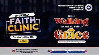 FAITH CLINIC|| WALKING IN THE POWER OF GRACE || THURSDAY 02/05/2024