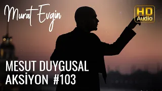 Murat Evgin - Mesut Duygusal Aksiyon #103