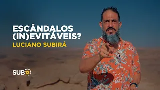 Luciano Subirá - ESCÂNDALOS (IN)EVITÁVEIS | SUB12