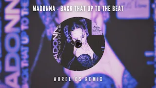 Madonna - Back That Up To The Beat (Aurelios Remix) | FREE DOWNLOAD