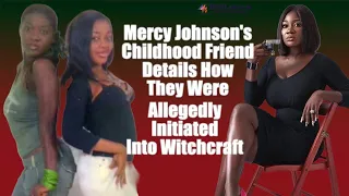 Mercy Johnson's Childhood Friend Details How They Were Allegedly Initiated Into Witchcraft