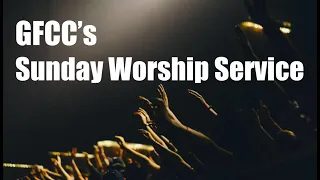 GFCC  Mother's Day Sunday Worship Service - May 8, 2022