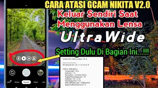 CARA ATASI KELUAR SENDIRI GCAM NIKITA V2.0 Saat Gunakan Lensa Ultra Wide