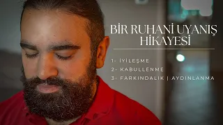 Ruhani ( Kundalini ) Uyanış Hikayem | İyileşme - Kabullenme - Farkındalık Aydınlanma Süreci.