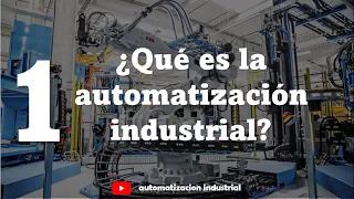 ¿Qué es la AUTOMATIZACIÓN INDUSTRIAL? | Curso de Automatizacion Industrial #1