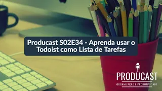 Aprenda usar o Todoist como Lista de Tarefas | Producast S02E34