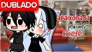 [DUBLADO] APAIXONADA pelo MEU CHEFE | Mini-Filme - Gacha Life @gatinhls