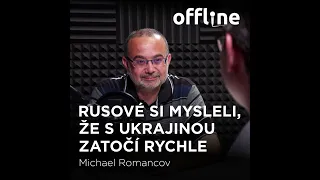 Ep. 90 - Michael Romancov - Rusové si mysleli, že s Ukrajinou zatočí rychle (Offline Štěpána Křečka)