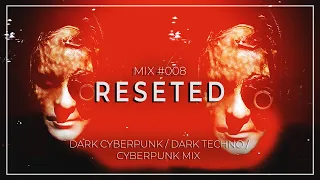Dark Cyberpunk / Dark Techno / Cyberpunk Mix 008 “Reseted” - FREE