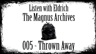 Listen with Eldritch: The Magnus Archives - 005 Thrown Away