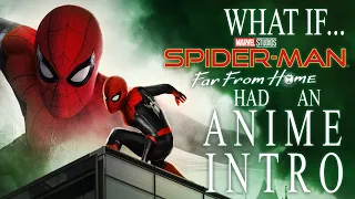 WHAT IF... SPIDER-MAN Far From Home had an anime intro