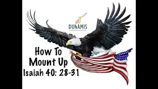 HOW TO MOUNT UP HIGHER : ISAIAH 40: 28-31