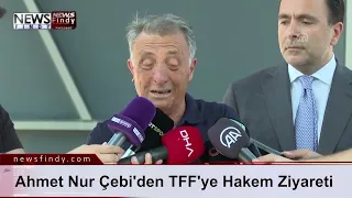 Ahmet Nur Çebi'den TFF'ye Hakem Ziyareti