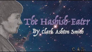 The Hashish-Eater by Clark Ashton Smith (the most imaginative poem ever written)