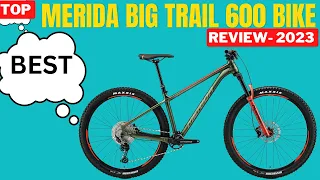 TOP MERIDA BIG TRAIL 600 BIKE REVIEW-  2023