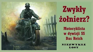 Niezwykłe losy. Zwykły żołnierz? Motocyklista w dywizji SS Das Reich