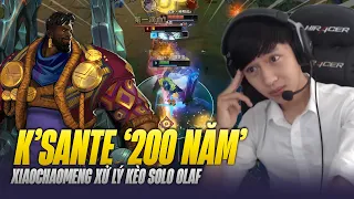 XIAOCHAOMENG XỬ LÝ KÈO KSANTE VS OLAF GÁNH TEAM CỰC MẠNH VÀ THỂ HIỆN ĐỘ LỖI CỦA CON TƯỚNG 200 NĂM