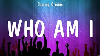 Who Am I - Casting Crowns (Lyrics) - Shout To The Lord, No Longer Slaves, Your Love Never Fails