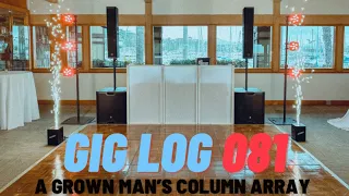 VERTICAL GIG LOG 081 | GROWN MAN'S COLUMN ARRAY | SOMETIMES THEY WANT ALL THE TYPICAL WEDDING JAMS!