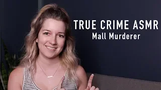 True Crime ASMR - Mall Murderer