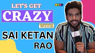 Let's Get Crazy With Sai Ketan Rao