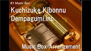 Kuchizuke Kibonnu/Dempagumi.inc [Music Box]