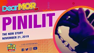 DearMOR: "Pinilit" The Neri Story 11-21-2019