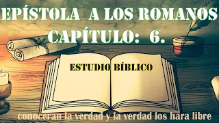 EPÍSTOLA A LOS ROMANOS capítulo: 6   ESTUDIO BIBLICO