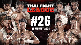 THAI FIGHT LEAGUE 26 [FULL] | 21 January 2024