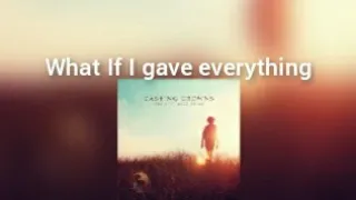 Casting Crowns What If I gave everything lyrics