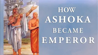 HOW ASHOKA BECAME EMPEROR OF THE MAURYAN EMPIRE