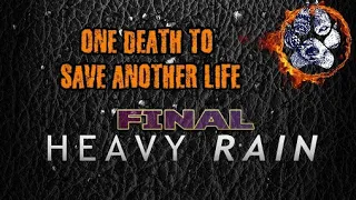 Heavy Rain One Death To Save Another Life FINAL