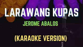 LARAWANG KUPAS - JEROME ABALOS, Karaoke Version