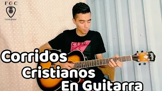 Corridos Cristianos En Guitarra Acústica/ 3ra parte / Cristian Orantes