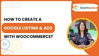 How to Integrate Google listing & Ads With WooCommerce?