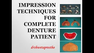 IMPRESSION TECHNIQUES FOR COMPLETE DENTURE PATIENT