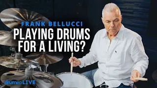 Can You Make A Living Playing Drums? | Frank Bellucci