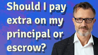 Should I pay extra on my principal or escrow?