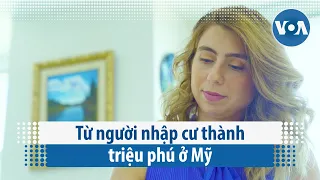 Từ người nhập cư thành triệu phú ở Mỹ | VOA