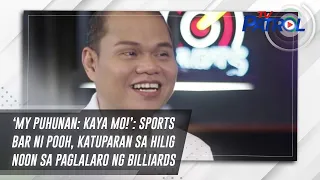 ‘My Puhunan: Kaya Mo!’: Sports bar ni Pooh, katuparan sa hilig noon sa paglalaro ng billiards