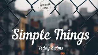 Teddy Swims - Simple Things (Lyrics) HD