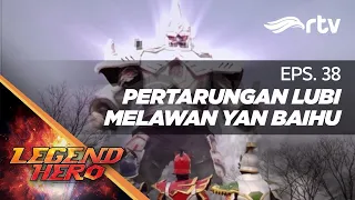 Legend Hero RTV : Pertarungan Lubi Melawan Yan Baihu